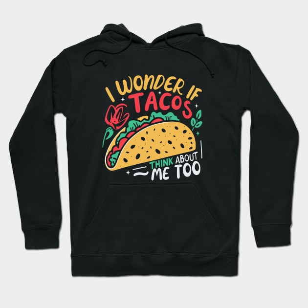 I Wonder If Tacos Think About Me Too Hoodie by Artmoo